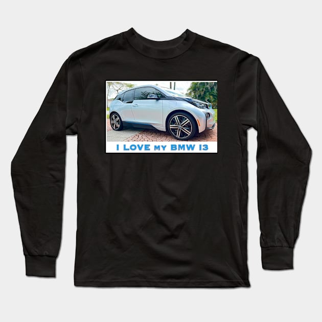 I Love My BMW I3 Long Sleeve T-Shirt by ZerO POint GiaNt